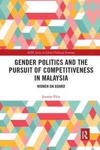 bokomslag Gender Politics and the Pursuit of Competitiveness in Malaysia