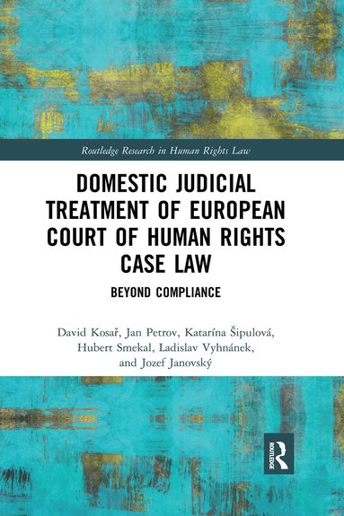 David Kosař, Jan Petrov, Katarína Šipulová, Hubert Smekal, Ladislav Vyhnánek, Jozef Janovský - Domestic Judicial Treatment of European Court of Human Rights Case Law, Häftad