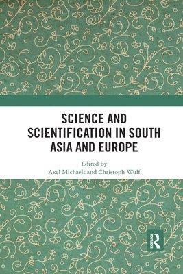 Axel Michaels, Christoph Wulf - Science and Scientification in South Asia and Europe, Häftad