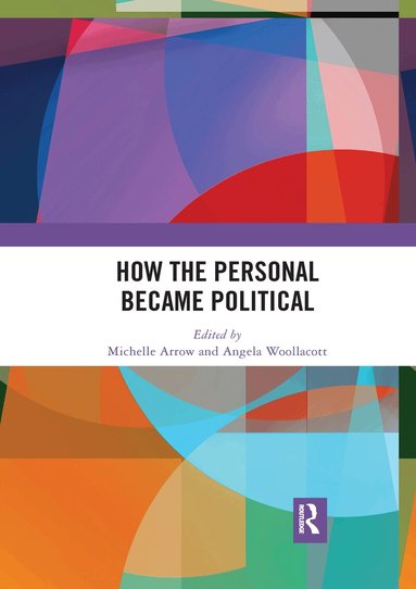 Michelle Arrow, Angela Woollacott - How the Personal Became Political, Häftad