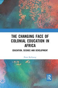 bokomslag The Changing face of Colonial Education in Africa