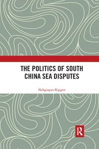 bokomslag The Politics of South China Sea Disputes