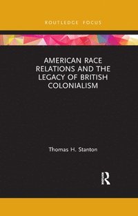 bokomslag American Race Relations and the Legacy of British Colonialism