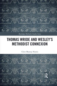 bokomslag Thomas Wride and Wesley's Methodist Connexion