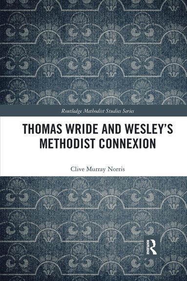 bokomslag Thomas Wride and Wesley's Methodist Connexion