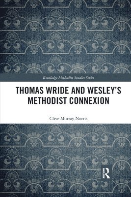 Thomas Wride and Wesleys Methodist Connexion 1