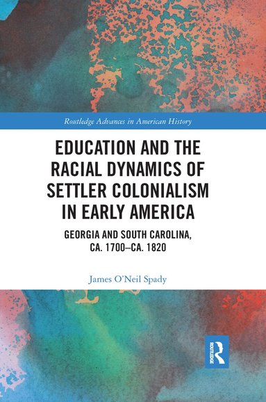 James O’Neil Spady - Education and the Racial Dynamics of Settler Colonialism in Early America, Häftad
