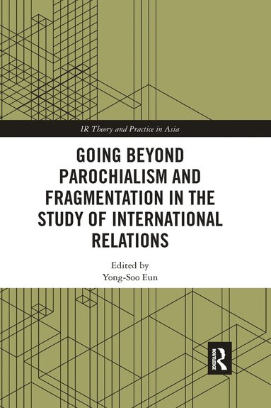 bokomslag Going beyond Parochialism and Fragmentation in the Study of International Relations