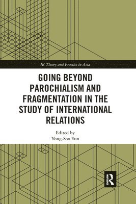Yong-Soo Eun, Republic of Korea) Eun, Yong-Soo (Hanyang University - Going beyond Parochialism and Fragmentation in the Study of International Relations, Häftad