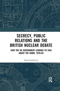 bokomslag Secrecy, Public Relations and the British Nuclear Debate