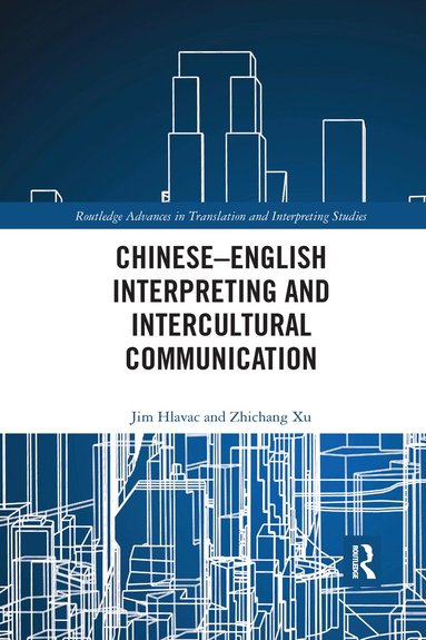 Jim Hlavac, Zhichang Xu - Chinese–English Interpreting and Intercultural Communication, Häftad