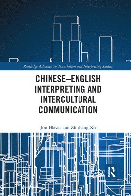 Jim Hlavac, Zhichang Xu - Chinese–English Interpreting and Intercultural Communication, Häftad