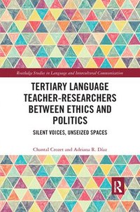 bokomslag Tertiary Language Teacher-Researchers Between Ethics and Politics