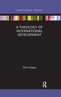 Thia Cooper - Theology of International Development, Häftad