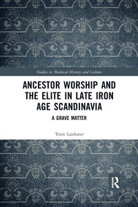 bokomslag Ancestor Worship and the Elite in Late Iron Age Scandinavia