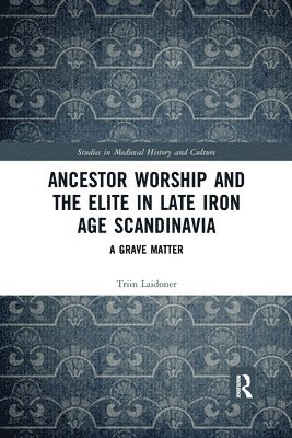 Triin Laidoner - Ancestor Worship and the Elite in Late Iron Age Scandinavia, Häftad