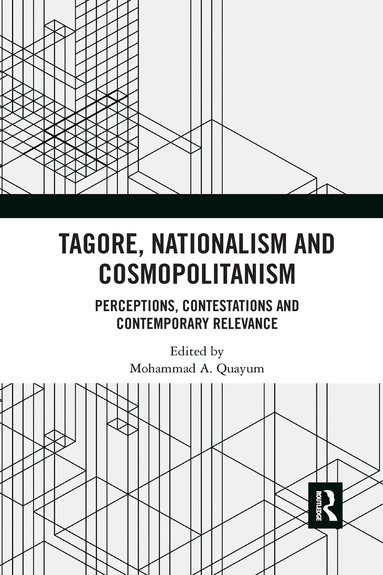 Mohammad A. Quayum - Tagore, Nationalism and Cosmopolitanism, Häftad
