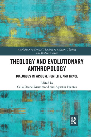 Celia Deane-Drummond, Agustín Fuentes - Theology and Evolutionary Anthropology, Häftad