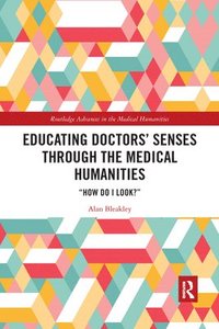 bokomslag Educating Doctors' Senses Through the Medical Humanities