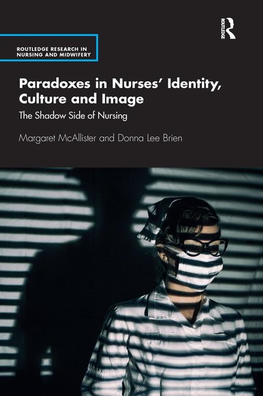 Margaret McAllister, Donna Brien - Paradoxes in Nurses’ Identity, Culture and Image, Häftad