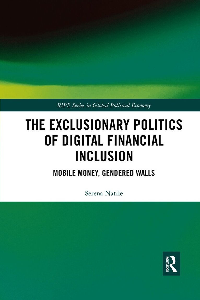 Serena Natile, UK.) Natile, Serena (University of Warwick - Exclusionary Politics of Digital Financial Inclusion, Häftad
