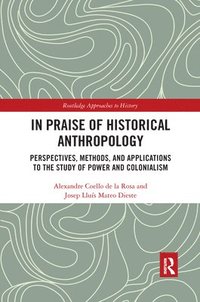 bokomslag In Praise of Historical Anthropology