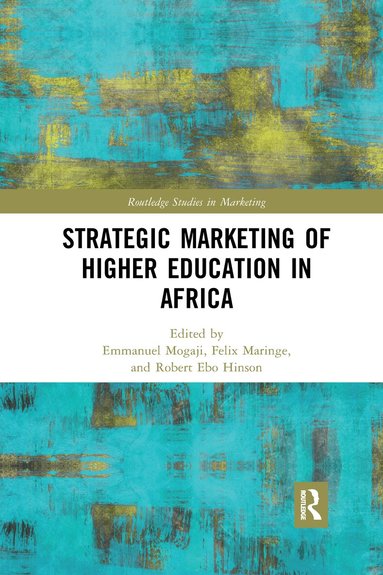 Emmanuel Mogaji, Felix Maringe, Robert Ebo Hinson - Strategic Marketing of Higher Education in Africa, Häftad