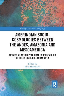 Ernst Halbmayer, Austria) Halbmayer, Ernst (University of Vienna - Amerindian Socio-Cosmologies between the Andes, Amazonia and Mesoamerica, Häftad