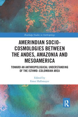 Amerindian Socio-Cosmologies between the Andes, Amazonia and Mesoamerica 1