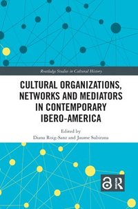 bokomslag Cultural Organizations, Networks and Mediators in Contemporary Ibero-America