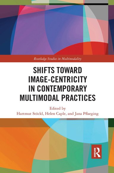 Hartmut Stöckl, Helen Caple, Jana Pflaeging - Shifts towards Image-centricity in Contemporary Multimodal Practices, Häftad
