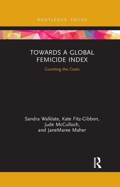 Sandra Walklate, Kate Fitz-Gibbon, Jude McCulloch, JaneMaree Maher - Towards a Global Femicide Index, Häftad