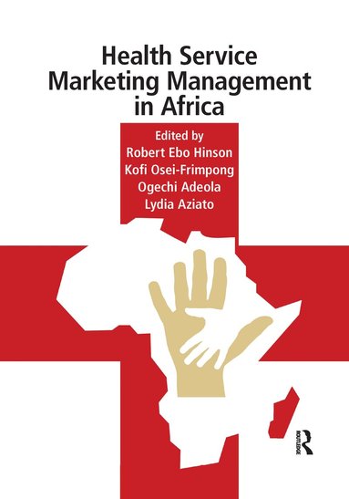 Robert Hinson, Kofi Osei-Frimpong, Ogechi Adeola, Lydia Aziato - Health Service Marketing Management in Africa, Häftad