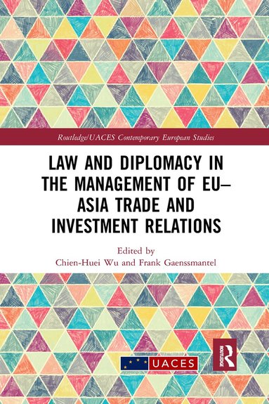 Chien-Huei Wu, Frank Gaenssmantel - Law and Diplomacy in the Management of EU–Asia Trade and Investment Relations, Häftad