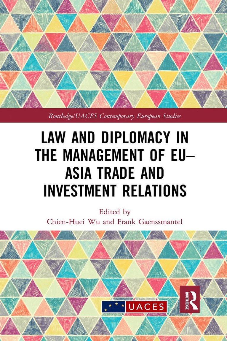 Chien-Huei Wu, Frank Gaenssmantel - Law and Diplomacy in the Management of EU–Asia Trade and Investment Relations, Häftad