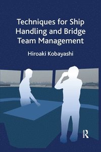 bokomslag Techniques for Ship Handling and Bridge Team Management