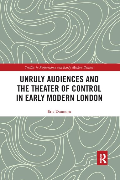 bokomslag Unruly Audiences and the Theater of Control in Early Modern London