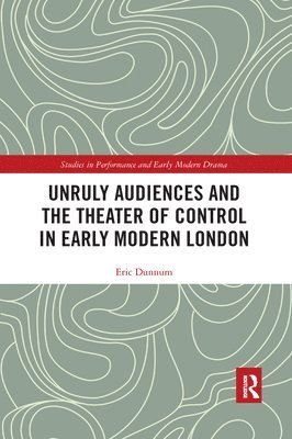 Unruly Audiences and the Theater of Control in Early Modern London 1