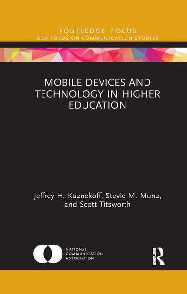 Jeffrey H. Kuznekoff, Stevie M. Munz, Scott Titsworth - Mobile Devices and Technology in Higher Education, Häftad
