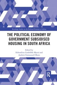 bokomslag The Political Economy of Government Subsidised Housing in South Africa