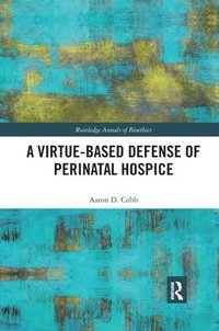 bokomslag A Virtue-Based Defense of Perinatal Hospice