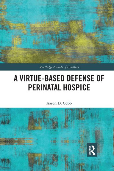 Aaron D. Cobb - Virtue-Based Defense of Perinatal Hospice, Häftad
