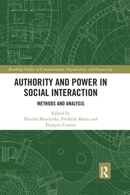 Nicolas Bencherki, Frédérik Matte, François Cooren, Frederik Matte, Francois Cooren - Authority and Power in Social Interaction, Häftad