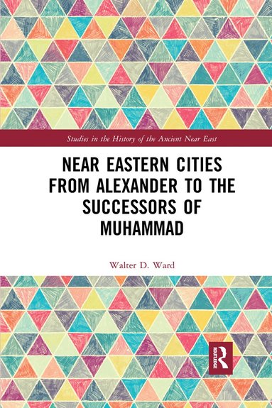 bokomslag Near Eastern Cities from Alexander to the Successors of Muhammad