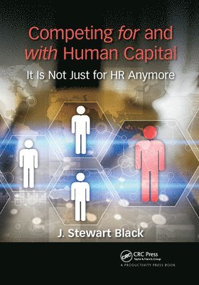 J. Stewart Black - Competing for and with Human Capital, Häftad
