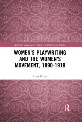 Women's Playwriting and the Women's Movement, 1890-1918 1