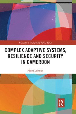 Manu Lekunze, UK) Lekunze, Manu (University of Coventry - Complex Adaptive Systems, Resilience and Security in Cameroon, Häftad