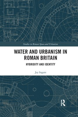 Jay Ingate - Water and Urbanism in Roman Britain, Häftad