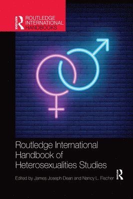 James Dean, Nancy Fischer - Routledge International Handbook of Heterosexualities Studies, Häftad