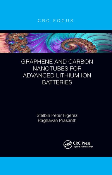 Stelbin Peter Figerez, Raghavan Prasanth - Graphene and Carbon Nanotubes for Advanced Lithium Ion Batteries, Häftad